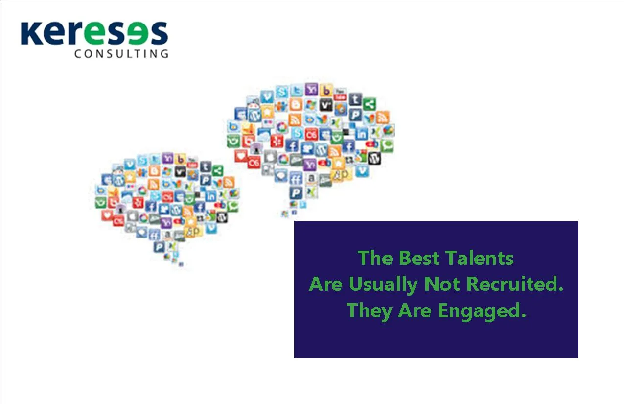 The Best Talents Are Usually Not Recruited. They Are Engaged.